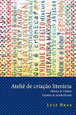 Ateliê de criação literária: prosa & verso - teoria & exercícios