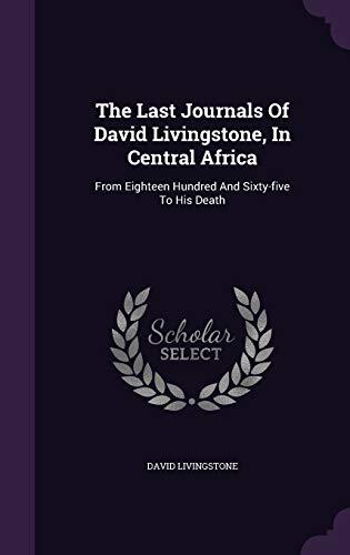 The Last Journals Of David Livingstone, In Central Africa: From Eighteen Hundred And Sixty-five To His Death