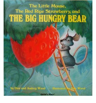 [(The Little Mouse, the Red Ripe Strawberry, and the Big Hungry Bear/El Ratoncito, La Fresca Roja Y Madura Y El Gran Oso Hambriento )] [Author: Audrey Wood] [Jan-2014]