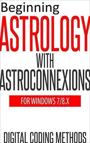 Beginning Astrology with AstroConnexions: a fresh look at creating astrological charts
