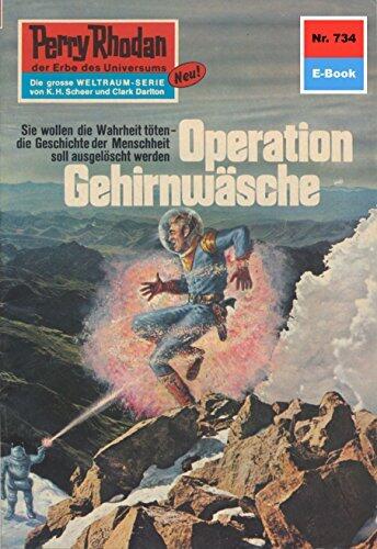 Perry Rhodan 734: Operation Gehirnwäsche: Perry Rhodan-Zyklus "Aphilie" (Perry Rhodan-Erstauflage)
