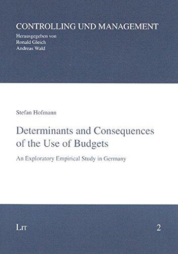 Determinants and Consequences of the Use of Budgets: An Exploratory Empirical Study in Germany