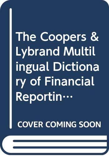 The Coopers & Lybrand Multilingual Dictionary of Financial Reporting: English Deutsch Espanol Francais Italiano