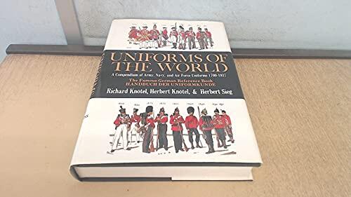 Uniforms of the World: A Compendium of Army, Navy and Air Force Uniforms, 1700-1937