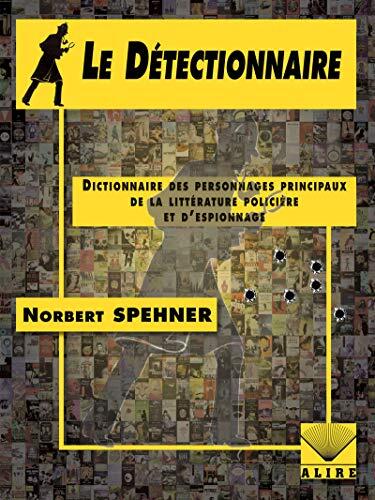 Le détectionnaire - dictionnaire des personnages principaux de la littérature policière et d'espionnage