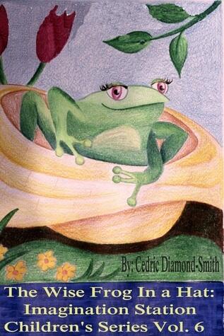 The Wise Frog In a Hat: Imagination Station Children's Series Vol. 6