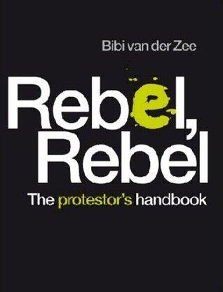 Rebel, Rebel: The Protestor's Handbook