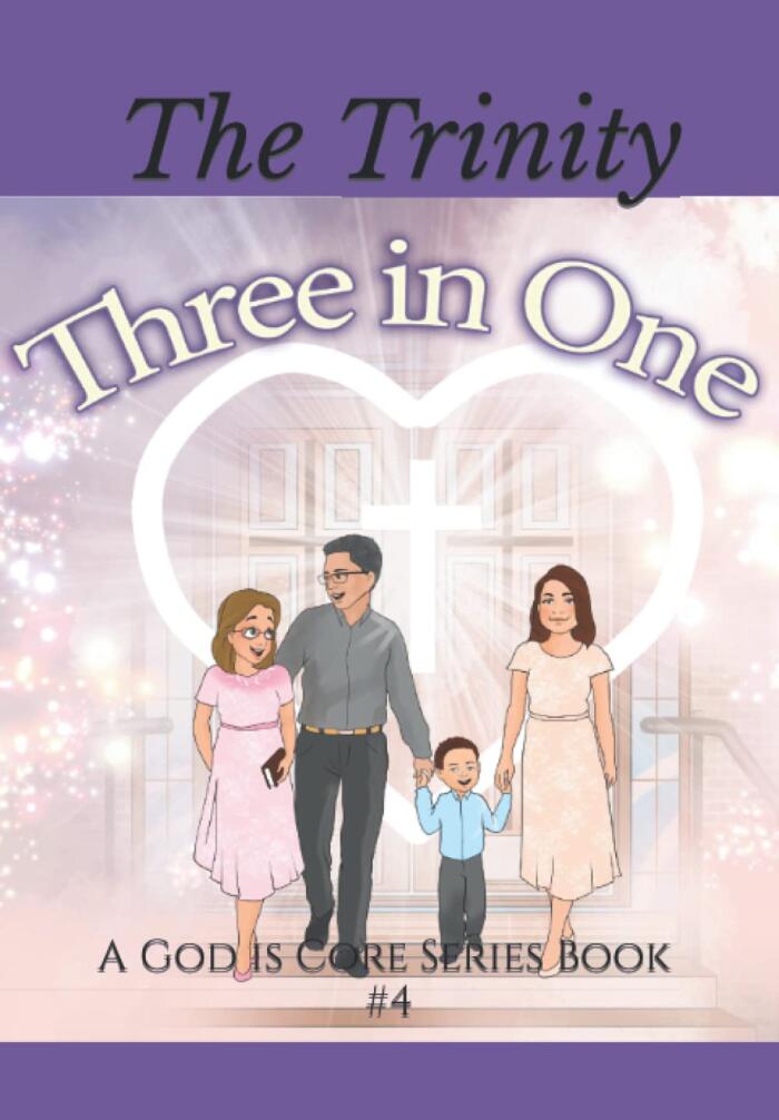 The Trinity: Three In One: God is Core Series Book # 4