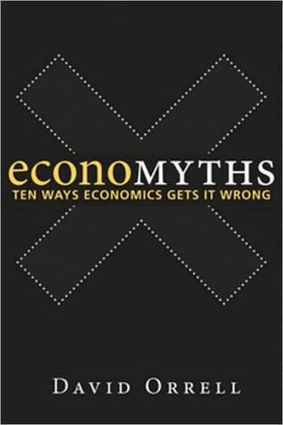 Economyths: Ten Ways Economics Gets It Wrong