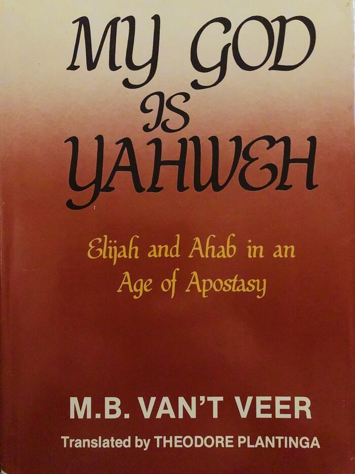 My God Is Yahweh: Elijah and Ahab in an Age of Apostasy