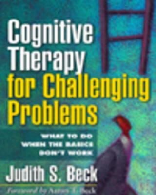 Cognitive Therapy for Challenging Problems: What to Do When the Basics Don't Work