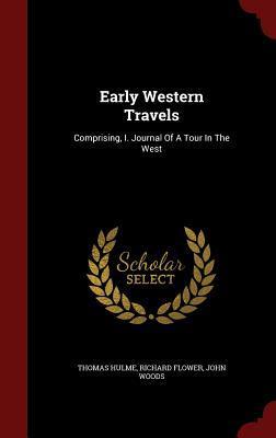Early Western Travels: Comprising, I. Journal Of A Tour In The West