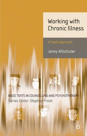 Working with Chronic Illness: A Family Approach (Basic Texts in Counselling and Psychotherapy)