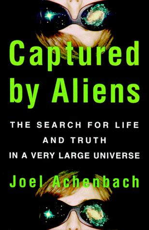 Captured By Aliens: The Search for Life and Truth in a Very Large Universe