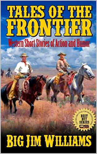 Tales of the Frontier: Western Short Stories of Action and Humor