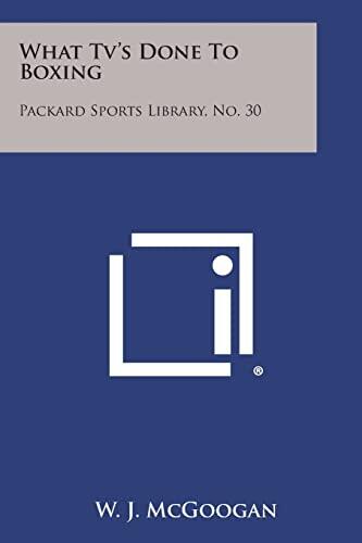 What TV's Done to Boxing: Packard Sports Library, No. 30