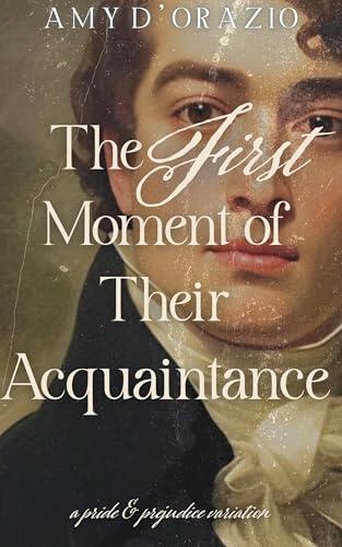 The First Moment of Their Acquaintance: A Pride and Prejudice Variation
