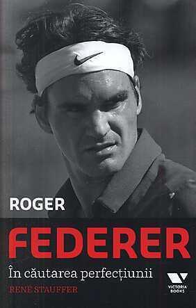 Roger Federer: In cautarea perfectiunii
