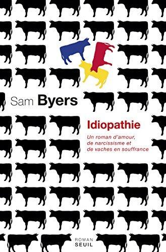 Idiopathie. Un roman d'amour, de narcissisme et de vaches en souffrance: Un roman d'amour, de narcissisme et de vaches en souffrance (CADRE VERT)