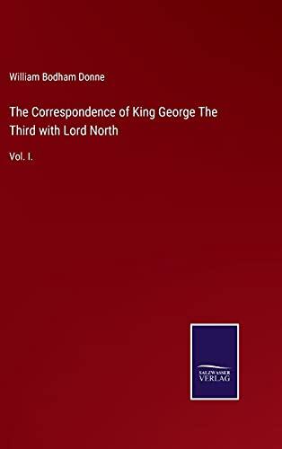 The Correspondence of King George The Third with Lord North: Vol. I.