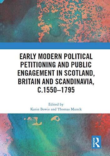 Early Modern Political Petitioning and Public Engagement in Scotland, Britain and Scandinavia, c.1550-1795