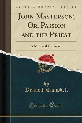 John Masterson; Or, Passion and the Priest: A Metrical Narrative