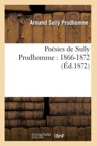 Poésies de Sully Prudhomme: 1866-1872 (Éd.1872) (Litterature)