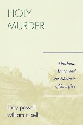 Holy Murder: Abraham, Isaac, and the Rhetoric of Sacrifice