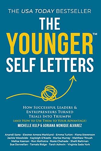 The Younger Self Letters: How Successful Leaders and Entrepreneurs Turned Trials Into Triumph