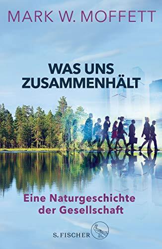 Was uns Zusammenhält: Eine Naturgeschichte der Gesellschaft