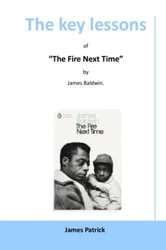 The key lessons of "The Fire Next Time" by James Baldwin.:
