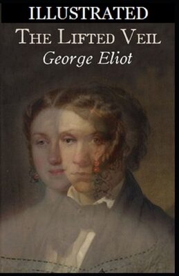 The Lifted Veil Illustrated