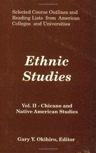 Ethnic Studies: Chicano and Native American Studies : Selected Course Outlines and Reading Lists from American Colleges and Universities