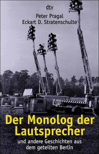 Der Monolog der Lautsprecher und andere Geschichten aus dem geteilten Berlin