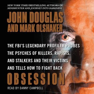 Obsession: The Fbi's Legendary Profiler Probes the Psyches of Killers, Rapists, and Stalkers