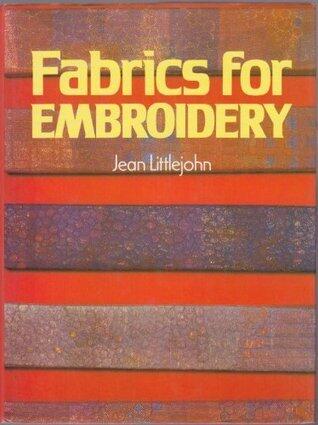 Fabrics for Embroidery by Jean Littlejohn
