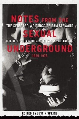Notes from the Sexual Underground, 1935-1975: The Selected Writings of Sam Steward