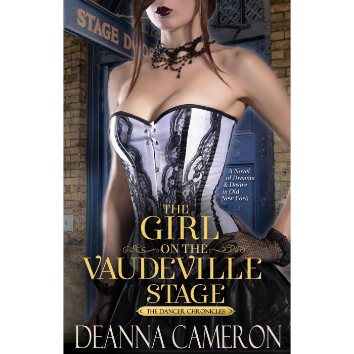 The Girl on the Vaudeville Stage: A Novel of Dreams and Desire in Old New York