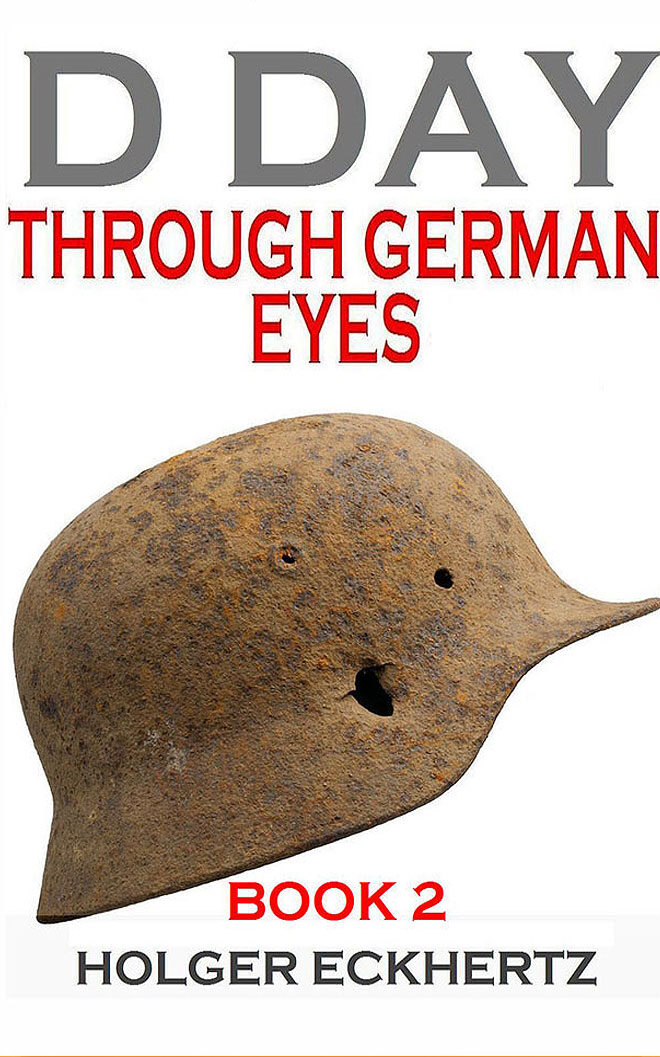 D DAY Through German Eyes Book 2: More hidden stories from June 6th 1944