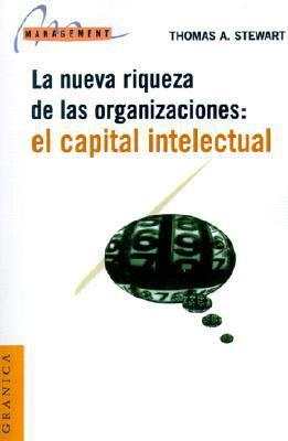 El Capital Intelectual: La Nueva Riqueza de las Organizaciones (Intellectual Capital)