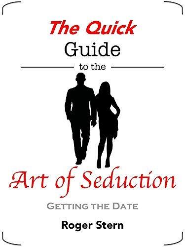 The Quick Guide to the Art of Seduction: Getting the Date