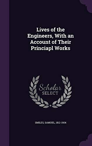 Lives of the Engineers, With an Account of Their Princiapl Works