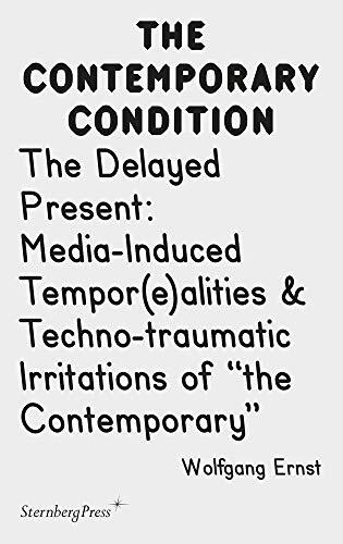 The Delayed Present: Media-Induced Temporalities & Techno-Traumatic Irritations of "the Contemporary"