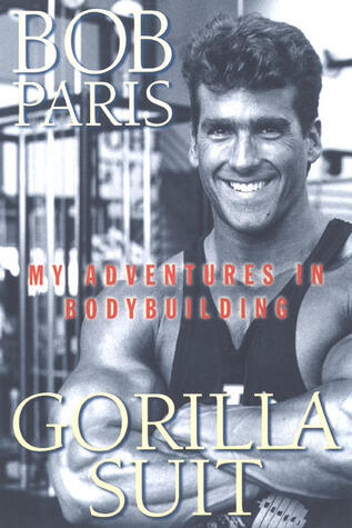 Gorilla Suit: My Adventures In Bodybuilding