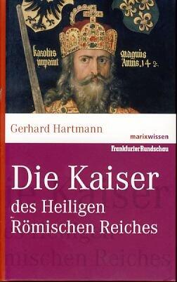 Die Kaiser Des Heiligen Römischen Reiches