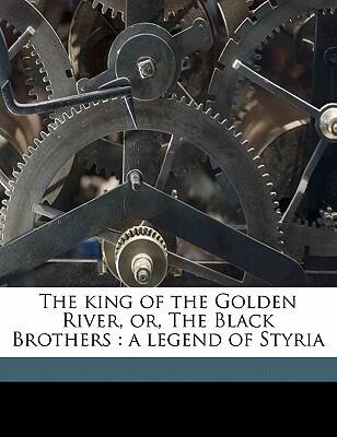 The king of the Golden River, or, The Black Brothers: a legend of Styria