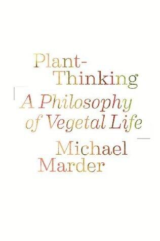 Plant-Thinking: A Philosophy of Vegetal Life