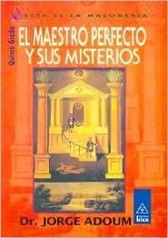 El Maestro Perfecto Y Sus Misterios/ the Perfect Master and His Mysteries: Quinto Grado / Fifth Grade (Esta Es La Masoneria / This Is Masonry)