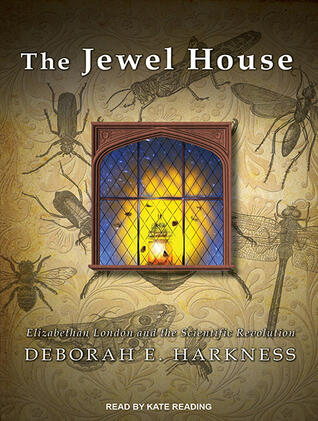 The Jewel House: Elizabethan London and the Scientific Revolution