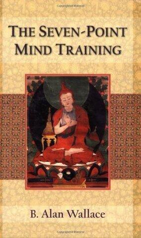 The Seven-Point Mind Training: A Tibetan Method For Cultivating Mind And Heart